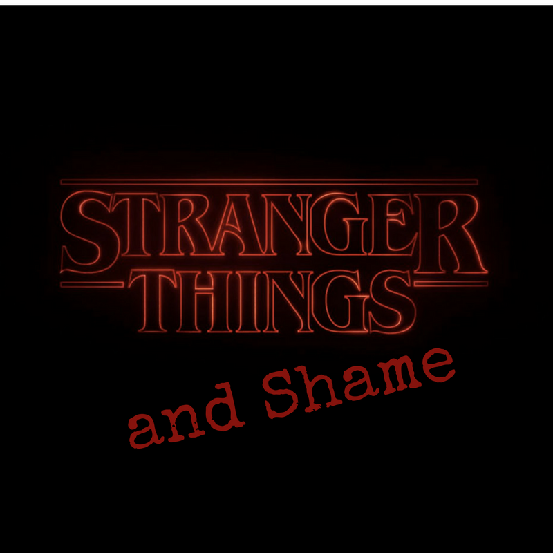 Stranger Things and the Pain of Shame